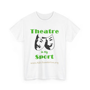 AGL Foundation Theatre is My Sport T Shirt